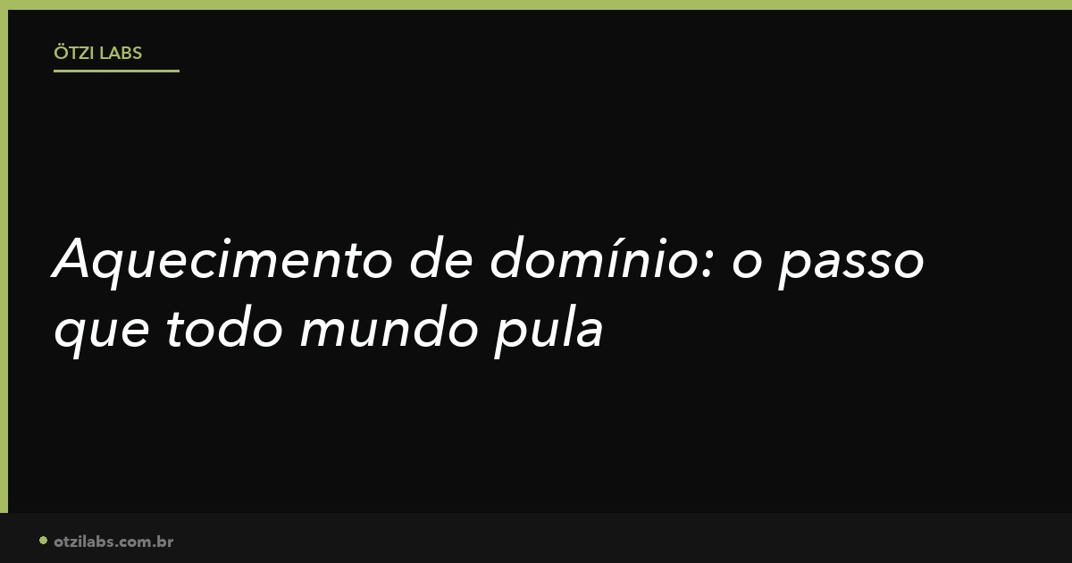Aquecimento de domínio: o passo que todo mundo pula e a razão pela qual o outbound vai para o spam