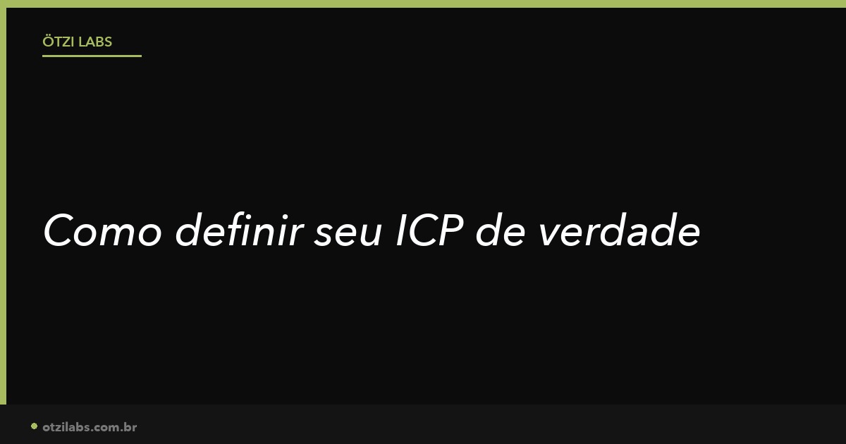 Como definir seu ICP de verdade (sem copiar template do Apollo)