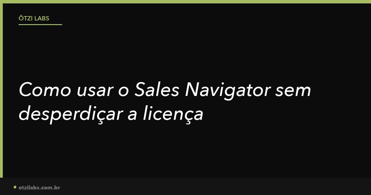 Como usar o Sales Navigator para prospecção B2B (sem desperdiçar a licença)