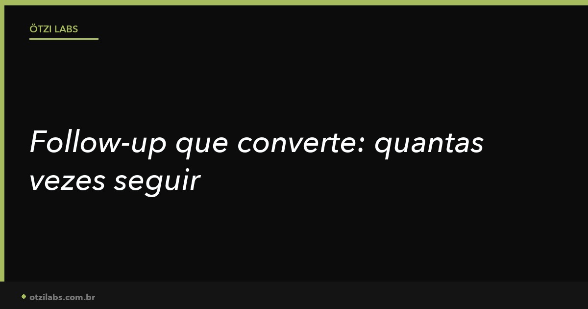 Follow-up que converte: quantas vezes seguir e como variar o ângulo