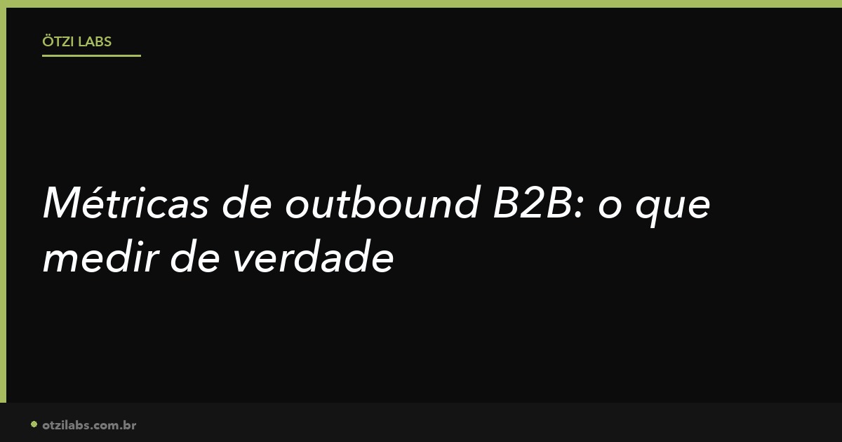 Métricas de outbound B2B: o que medir para saber se o sistema está funcionando