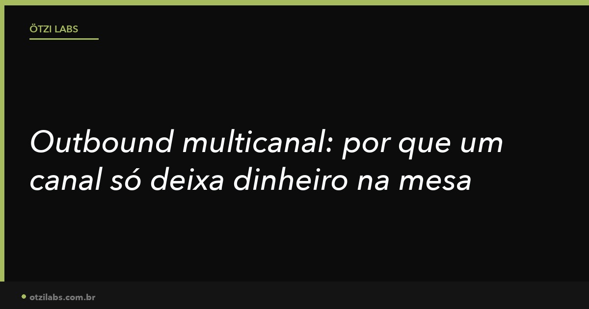 Outbound multicanal: por que usar um canal só é deixar dinheiro na mesa