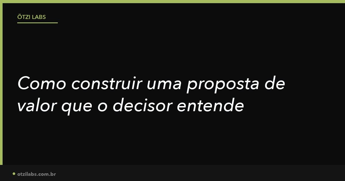 Como construir uma proposta de valor que o decisor B2B realmente entende