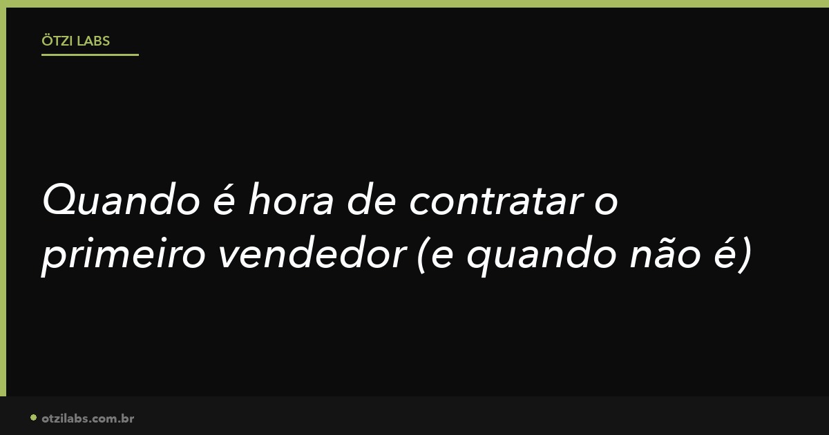 Quando é hora de contratar o primeiro vendedor (e quando não é)